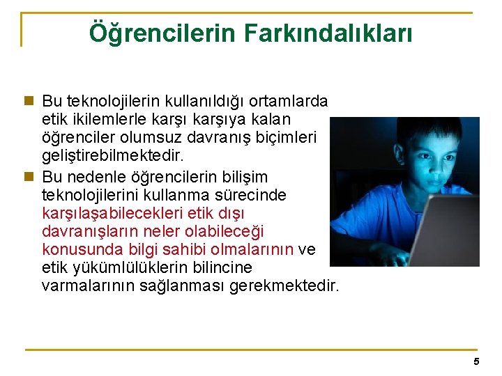 Öğrencilerin Farkındalıkları n Bu teknolojilerin kullanıldığı ortamlarda etik ikilemlerle karşıya kalan öğrenciler olumsuz davranış