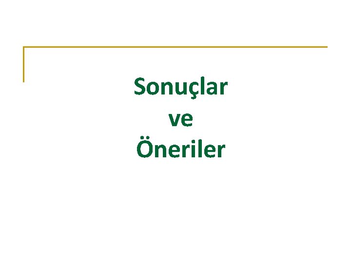 Sonuçlar ve Öneriler 