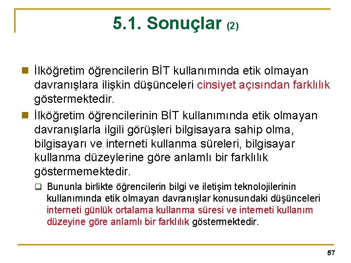 5. 1. Sonuçlar (2) n İlköğretim öğrencilerin BİT kullanımında etik olmayan davranışlara ilişkin düşünceleri