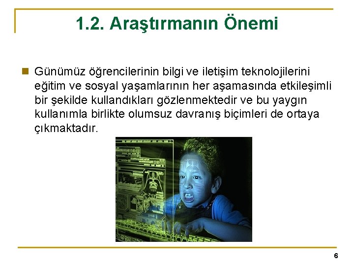 1. 2. Araştırmanın Önemi n Günümüz öğrencilerinin bilgi ve iletişim teknolojilerini eğitim ve sosyal