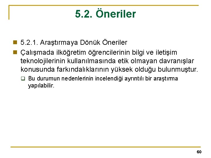 5. 2. Öneriler n 5. 2. 1. Araştırmaya Dönük Öneriler n Çalışmada ilköğretim öğrencilerinin