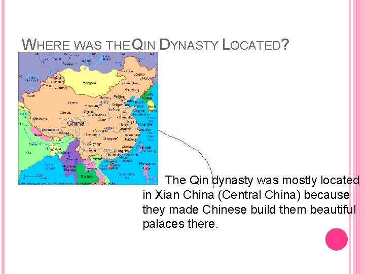 WHERE WAS THE QIN DYNASTY LOCATED? The Qin dynasty was mostly located in Xian