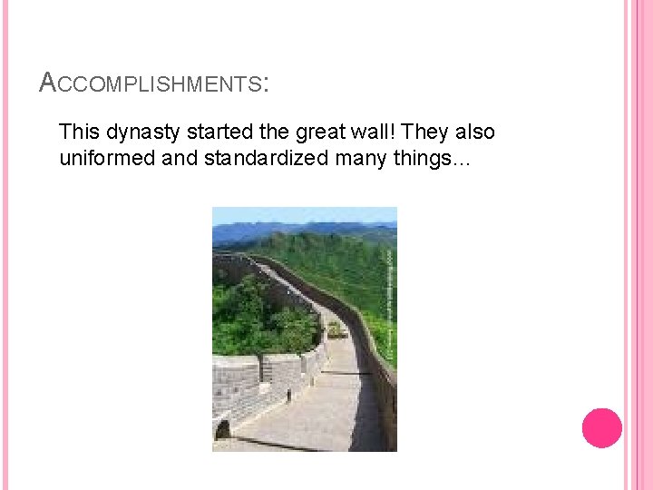 ACCOMPLISHMENTS: This dynasty started the great wall! They also uniformed and standardized many things…