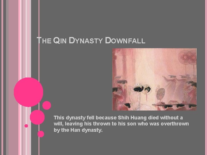 THE QIN DYNASTY DOWNFALL This dynasty fell because Shih Huang died without a will,