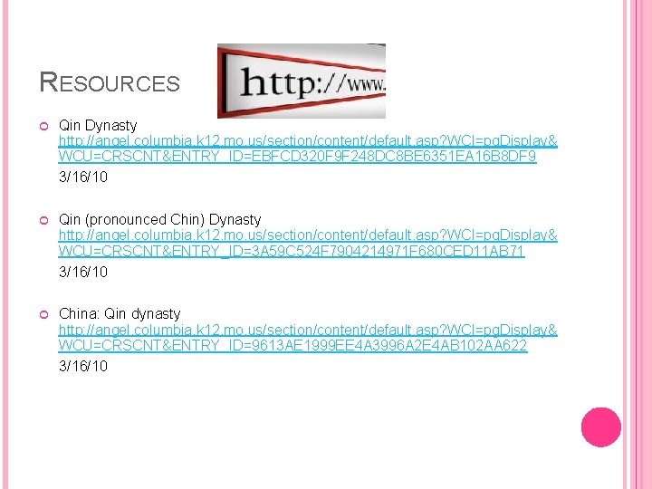 RESOURCES Qin Dynasty http: //angel. columbia. k 12. mo. us/section/content/default. asp? WCI=pg. Display& WCU=CRSCNT&ENTRY_ID=EBFCD
