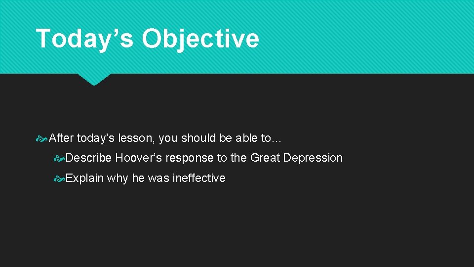 Today’s Objective After today’s lesson, you should be able to… Describe Hoover’s response to