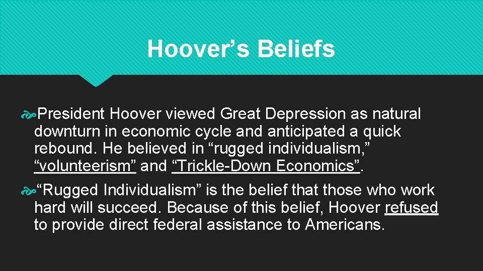 Hoover’s Beliefs President Hoover viewed Great Depression as natural downturn in economic cycle and