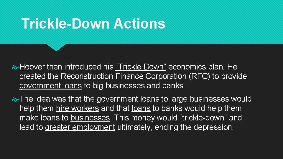 Trickle-Down Actions Hoover then introduced his “Trickle Down” economics plan. He created the Reconstruction