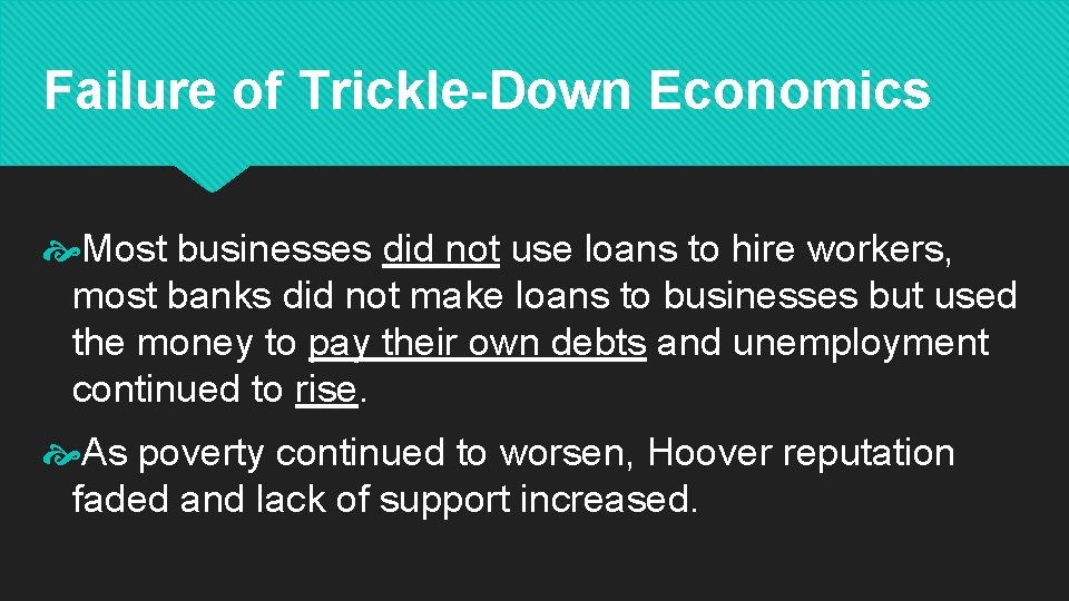 Failure of Trickle-Down Economics Most businesses did not use loans to hire workers, most