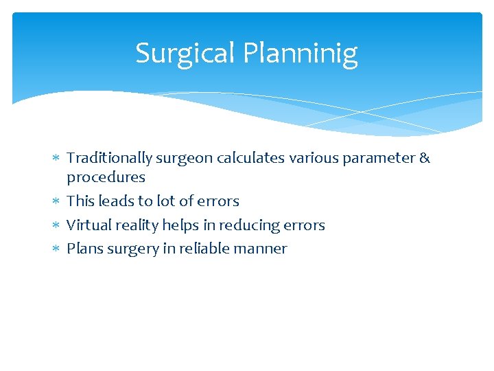 Surgical Planninig Traditionally surgeon calculates various parameter & procedures This leads to lot of