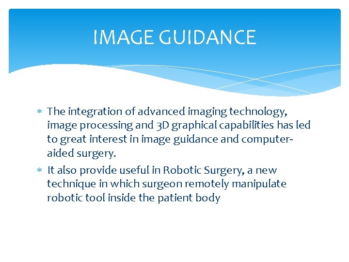 IMAGE GUIDANCE The integration of advanced imaging technology, image processing and 3 D graphical