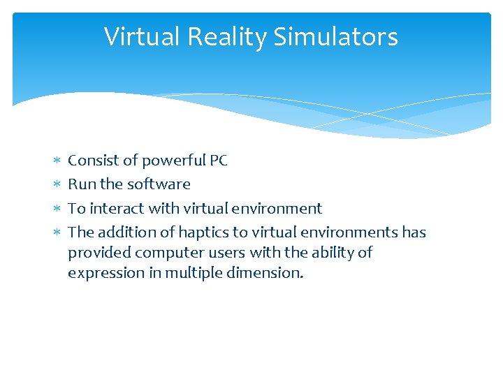 Virtual Reality Simulators Consist of powerful PC Run the software To interact with virtual