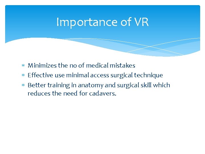 Importance of VR Minimizes the no of medical mistakes Effective use minimal access surgical