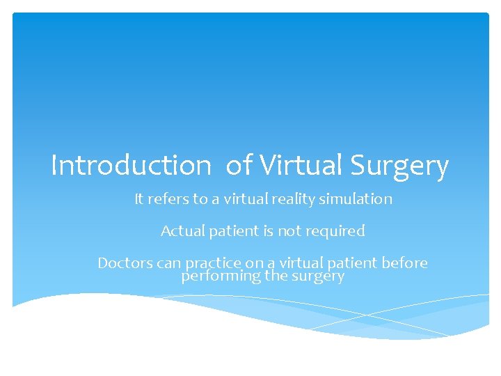 Introduction of Virtual Surgery It refers to a virtual reality simulation Actual patient is