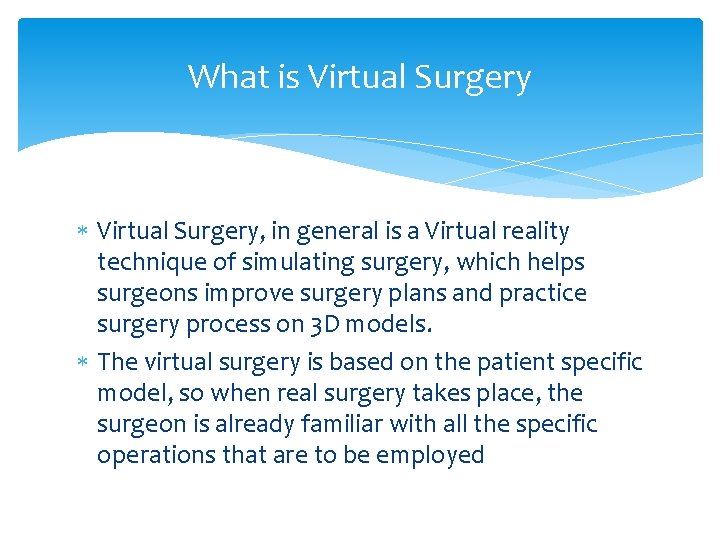 What is Virtual Surgery, in general is a Virtual reality technique of simulating surgery,