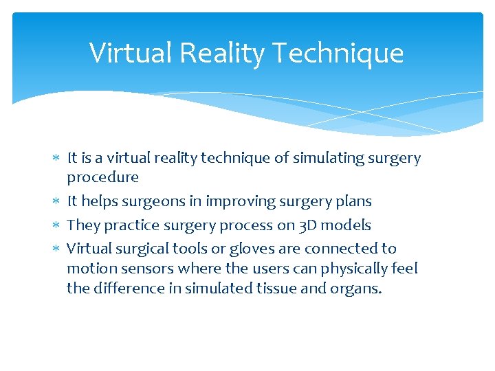 Virtual Reality Technique It is a virtual reality technique of simulating surgery procedure It