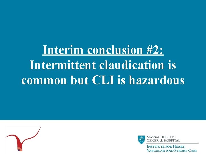 Interim conclusion #2: Intermittent claudication is common but CLI is hazardous 