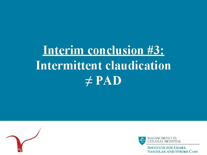 Interim conclusion #3: Intermittent claudication ≠ PAD 