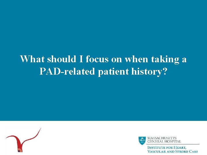 What should I focus on when taking a PAD-related patient history? 