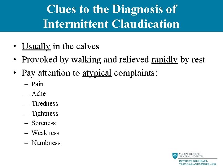 Clues to the Diagnosis of Intermittent Claudication • Usually in the calves • Provoked