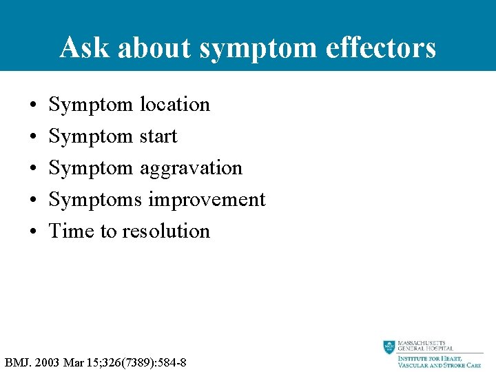 Ask about symptom effectors • • • Symptom location Symptom start Symptom aggravation Symptoms