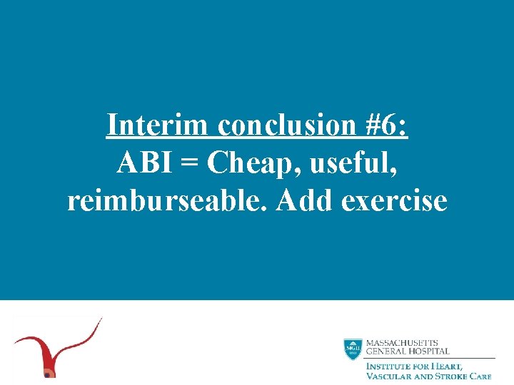 Interim conclusion #6: ABI = Cheap, useful, reimburseable. Add exercise 