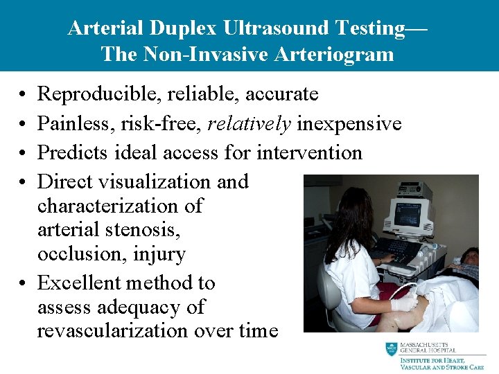 Arterial Duplex Ultrasound Testing— The Non-Invasive Arteriogram • • Reproducible, reliable, accurate Painless, risk-free,