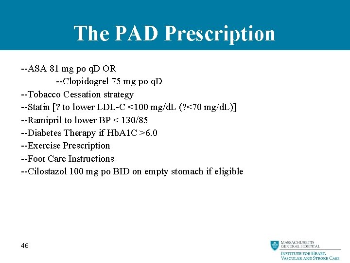 The PAD Prescription --ASA 81 mg po q. D OR --Clopidogrel 75 mg po