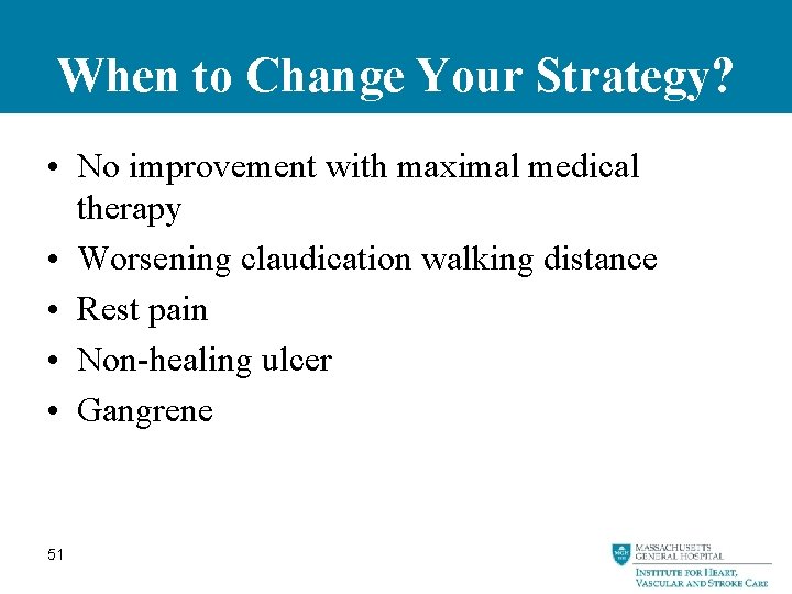 When to Change Your Strategy? • No improvement with maximal medical therapy • Worsening