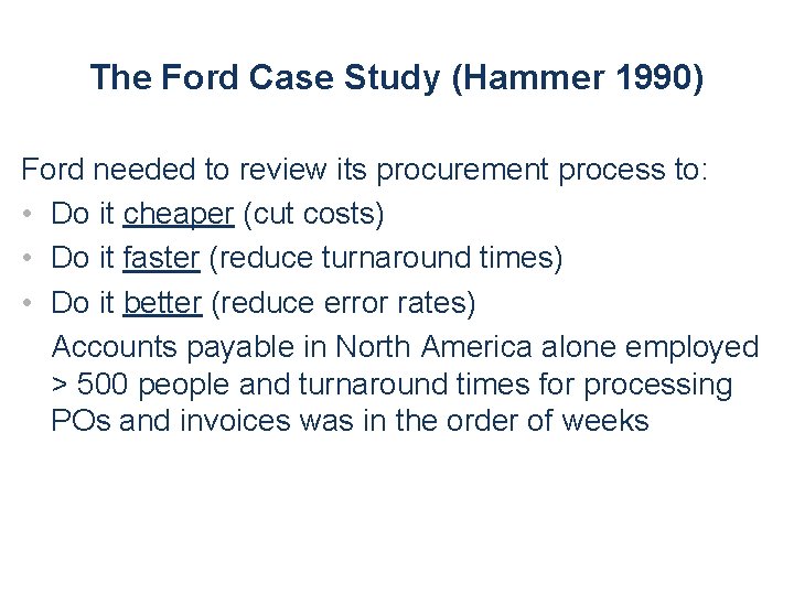 The Ford Case Study (Hammer 1990) Ford needed to review its procurement process to: