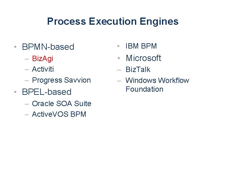 Process Execution Engines • BPMN-based – Biz. Agi – Activiti – Progress Savvion •