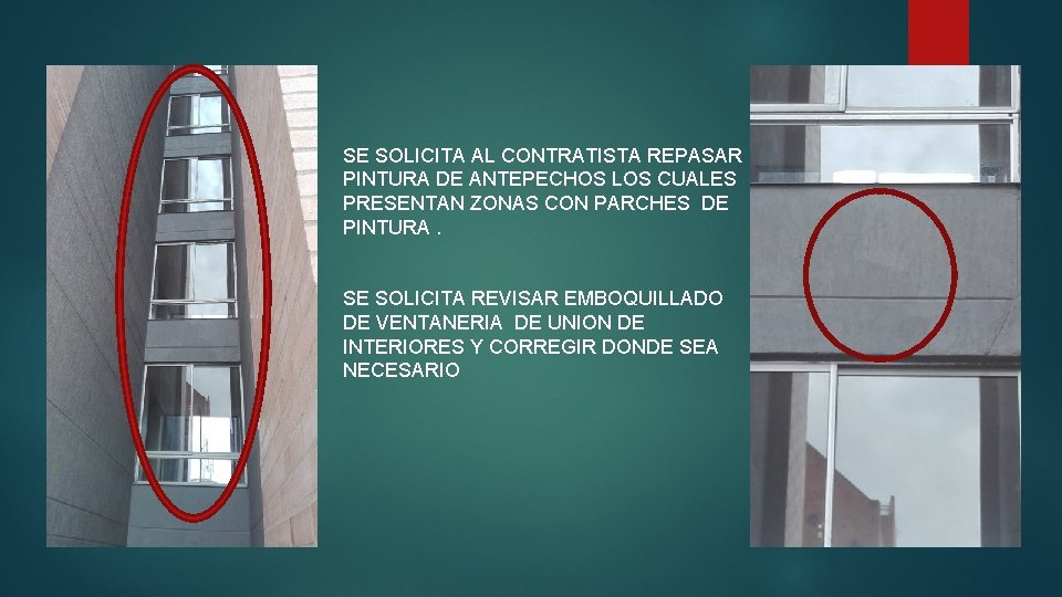 SE SOLICITA AL CONTRATISTA REPASAR PINTURA DE ANTEPECHOS LOS CUALES PRESENTAN ZONAS CON PARCHES