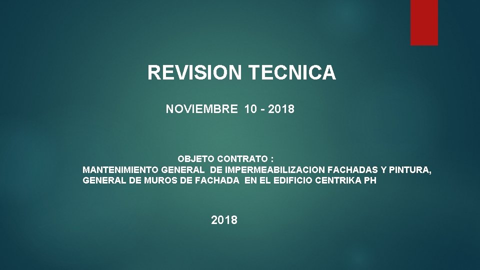 REVISION TECNICA NOVIEMBRE 10 - 2018 OBJETO CONTRATO : MANTENIMIENTO GENERAL DE IMPERMEABILIZACION FACHADAS