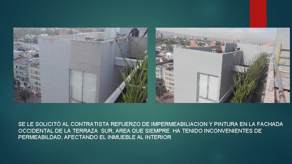 SE LE SOLICITÓ AL CONTRATISTA REFUERZO DE IMPERMEABILIACION Y PINTURA EN LA FACHADA OCCIDENTAL