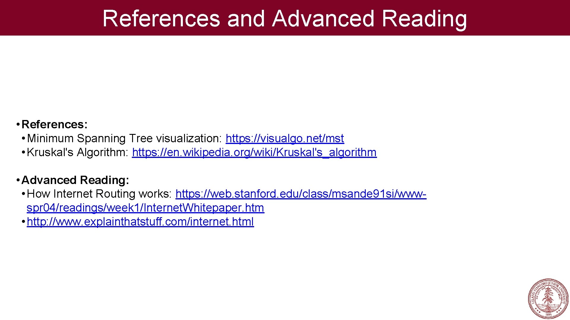 References and Advanced Reading • References: • Minimum Spanning Tree visualization: https: //visualgo. net/mst