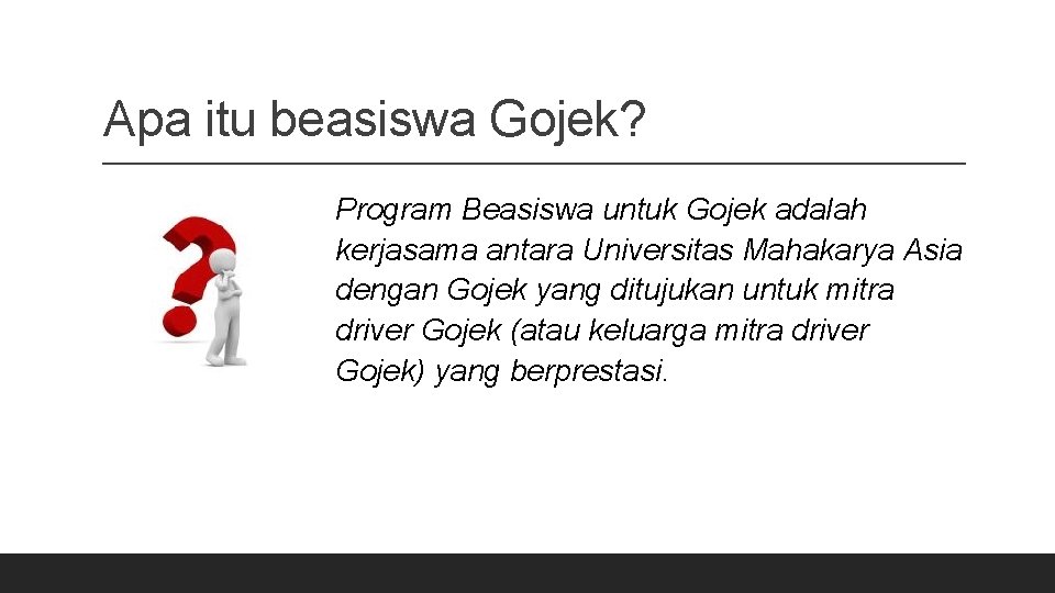 Apa itu beasiswa Gojek? Program Beasiswa untuk Gojek adalah kerjasama antara Universitas Mahakarya Asia