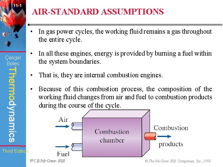 11 -1 AIR-STANDARD ASSUMPTIONS • In gas power cycles, the working fluid remains a