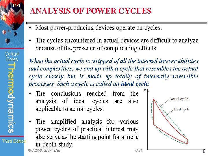 11 -1 ANALYSIS OF POWER CYCLES • Most power-producing devices operate on cycles. Çengel