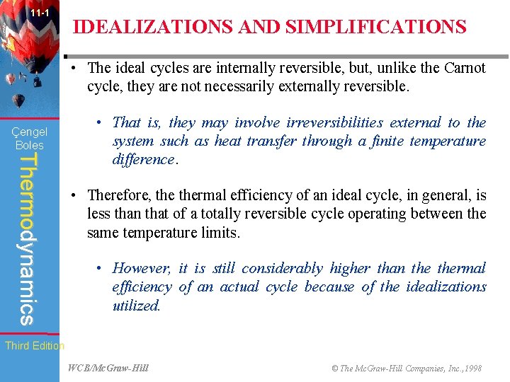 11 -1 IDEALIZATIONS AND SIMPLIFICATIONS • The ideal cycles are internally reversible, but, unlike