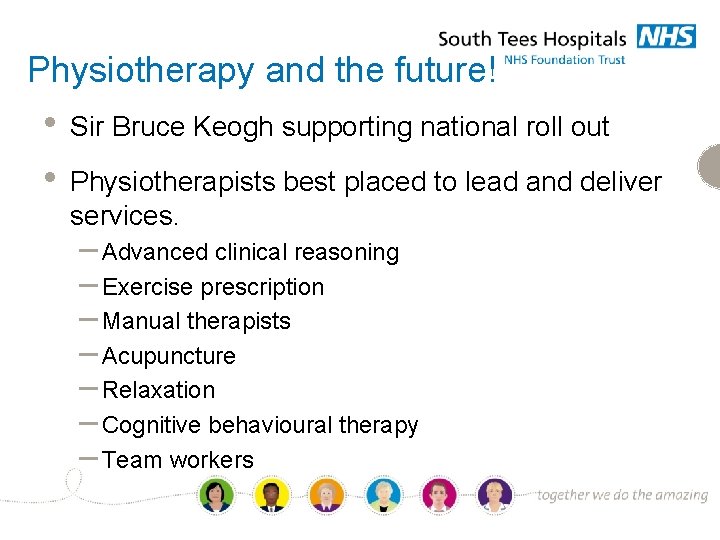 Physiotherapy and the future! • • Sir Bruce Keogh supporting national roll out Physiotherapists