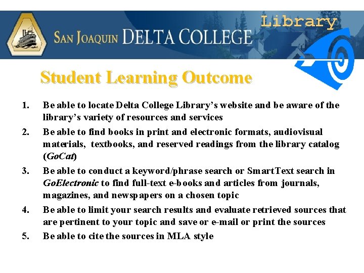 Library Student Learning Outcome 1. 2. 3. 4. 5. Be able to locate Delta