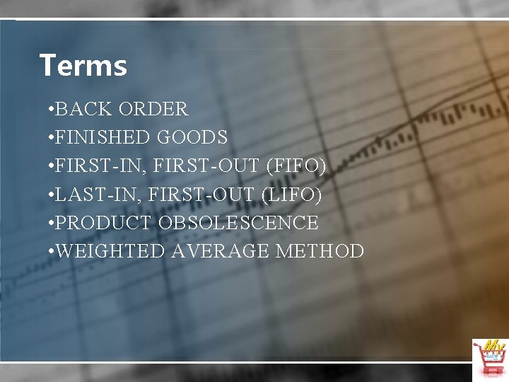 Terms • BACK ORDER • FINISHED GOODS • FIRST-IN, FIRST-OUT (FIFO) • LAST-IN, FIRST-OUT