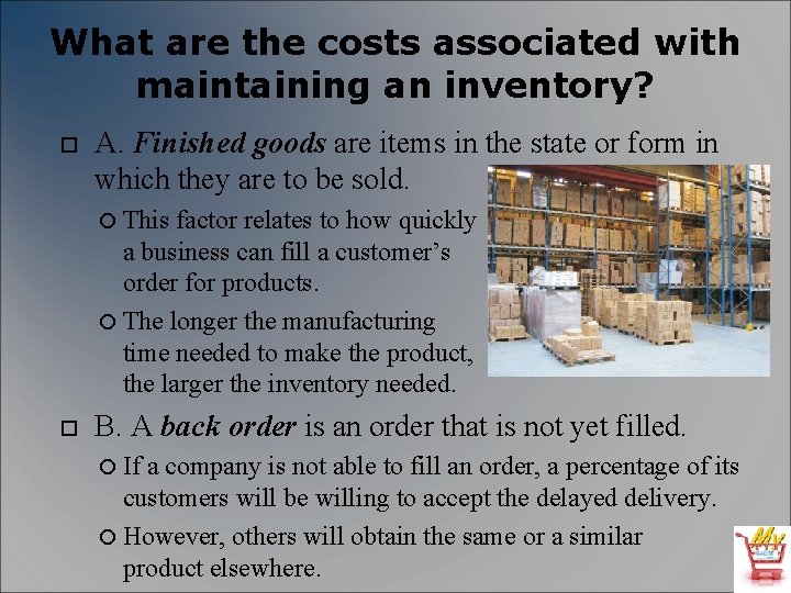What are the costs associated with maintaining an inventory? A. Finished goods are items