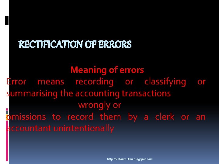 RECTIFICATION OF ERRORS Meaning of errors Error means recording or classifying or summarising the