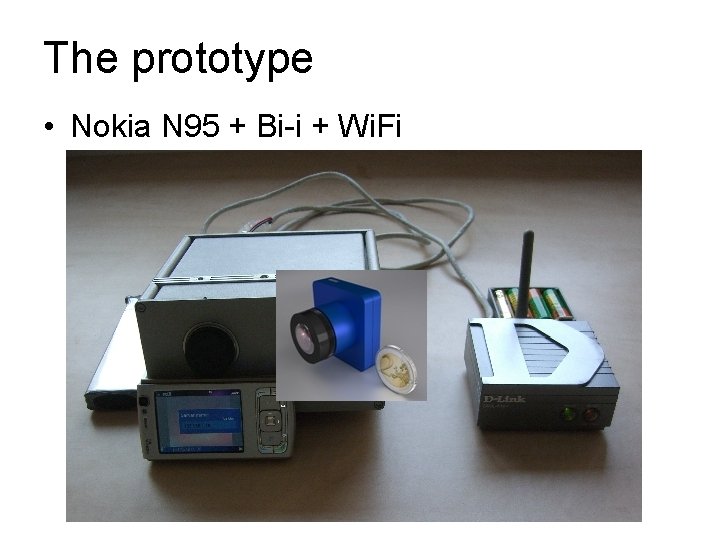 The prototype • Nokia N 95 + Bi-i + Wi. Fi • Eye-Ris 