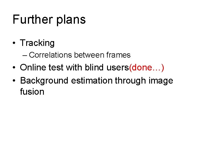 Further plans • Tracking – Correlations between frames • Online test with blind users(done…)
