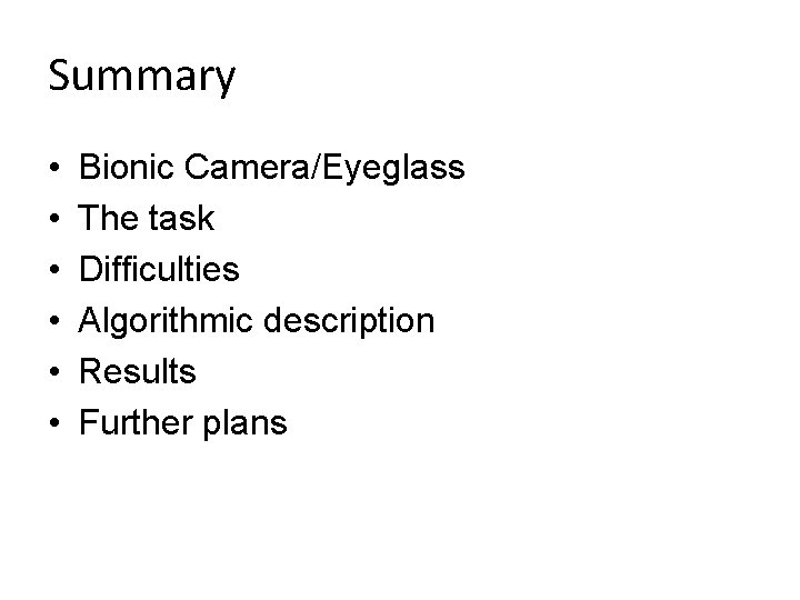 Summary • • • Bionic Camera/Eyeglass The task Difficulties Algorithmic description Results Further plans