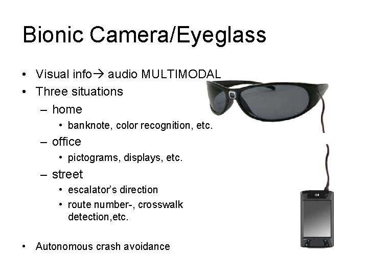 Bionic Camera/Eyeglass • Visual info audio MULTIMODAL • Three situations – home • banknote,