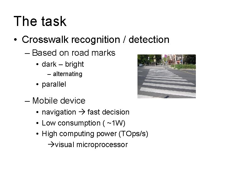 The task • Crosswalk recognition / detection – Based on road marks • dark