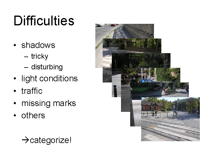 Difficulties • shadows – tricky – disturbing • • light conditions traffic missing marks